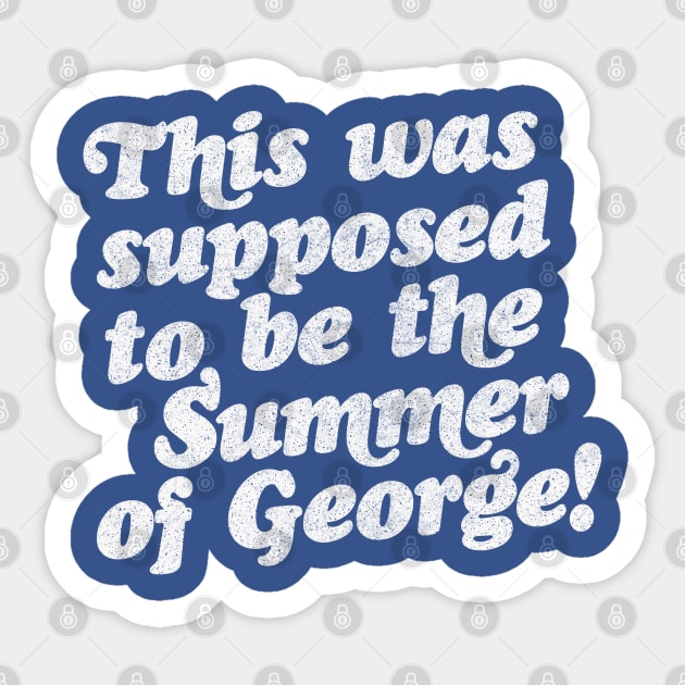 This Was Supposed To Be The Summer Of George! Sticker by DankFutura